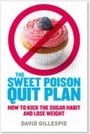 The Sweet Poison Quit Plan: How to Kick the Sugar Habit and Lose Weight (by David Gillespie)