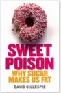 Sweet Poison: Why Sugar Makes Us Fat (by David Gillespie)